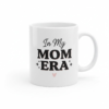 in my mom era mug – trendy white ceramic mug for mom